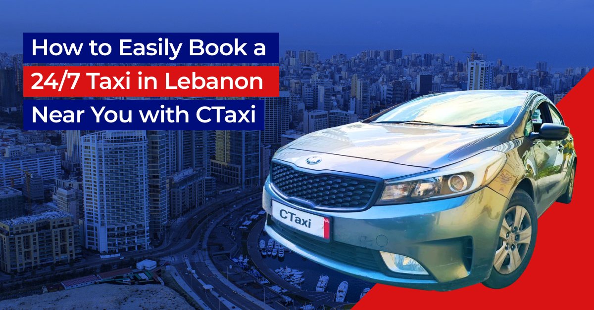 All About Booking A 24/7 Day and Night Taxi Lebanon Near Me with CTaxi
